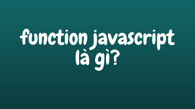 function javascript là gì